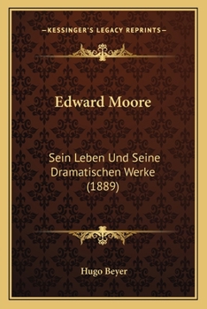 Paperback Edward Moore: Sein Leben Und Seine Dramatischen Werke (1889) [German] Book