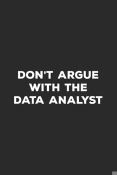 Paperback Don't Argue With The Data Analyst: Data Analytics Notebook for Data Analysts Book