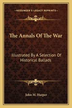 Paperback The Annals Of The War: Illustrated By A Selection Of Historical Ballads Book