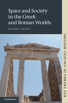Space and Society in the Greek and Roman Worlds - Book  of the Key Themes in Ancient History