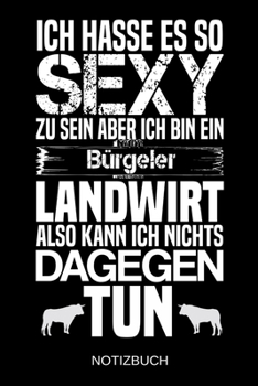 Ich hasse es so sexy zu sein aber ich bin ein Bürgeler Landwirt also kann ich nichts dagegen tun: A5 Notizbuch | Liniert 120 Seiten | ... | Muttertag | Namenstag (German Edition)