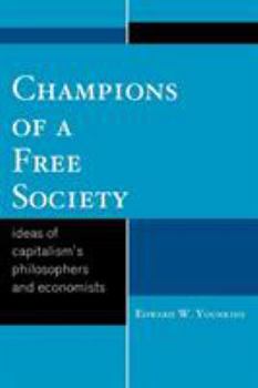 Paperback Champions of a Free Society: Ideas of Capitalism's Philosophers and Economists Book