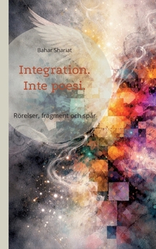 Integration. Inte poesi.: Rörelser, fragment och spår (Swedish Edition)