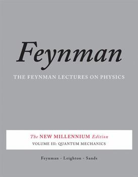 Feynman Lectures on Physics, Vol. 3: Quantum Mechanics - Book #3 of the Feynman Lectures on Physics (The New Millennium Edition)