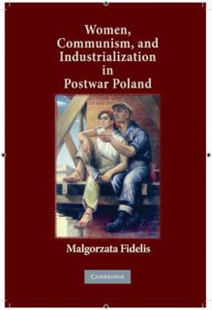 Hardcover Women, Communism, and Industrialization in Postwar Poland Book