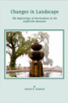 Paperback Changes in Landscape: The Beginnings of Horticulture in the California Missions Book
