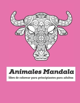 animales mandala principiante libro para colorear para adultos: libros para colorear para adultos, diseños de animales relajantes, mandalas para ... con lápices de colores