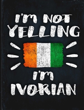 I'm Not Yelling I'm Ivorian: Funny Sarcastic Personalized Gift for Coworker Friend from Ivory Coast  Planner Daily Weekly Monthly Undated Calendar Organizer Journal