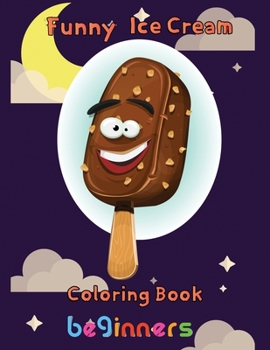 Paperback Funny Ice Cream Coloring Book beginners: 8.5''x11''/ Ice Cream Coloring Book