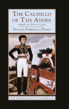 The Caudillo of the Andes: Andr�s de Santa Cruz - Book  of the New Approaches to the Americas