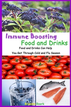 Immune Boosting Food and Drinks:  Food and Drinks Can Help You Get Through Cold and Flu Season