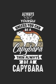 Always Be Yourself unless you can be a capybara then always be a capybara: Lustiges Wasserschwein Zootier  Notizbuch liniert DIN A5 - 120 Seiten für ... | Organizer Schreibheft Planer Tagebuch