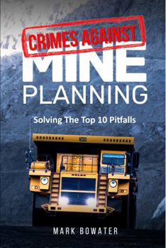 Paperback Crimes Against Mine Planning: Solving The Top 10 Pitfalls Book