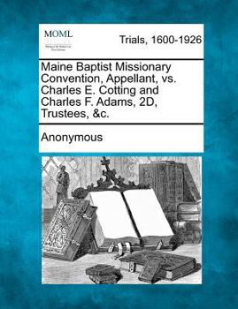 Maine Baptist Missionary Convention, Appellant, vs. Charles E. Cotting and Charles F. Adams, 2D, Trustees, &c.