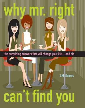 Hardcover Why Mr. Right Can't Find You: The Surprising Answers That Will Change Your Life-- And His Book