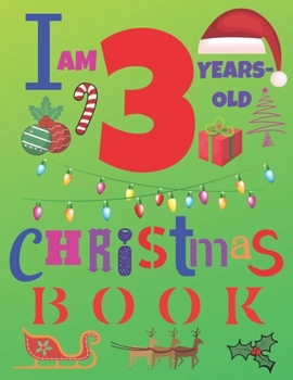 I Am 3 Years-Old Christmas Book: The Christmas Journal and Sketchbook for Three-Year-Old Kids