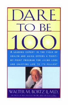 Paperback Dare to Be 100: 99 Steps to a Long, Healthy Life Book