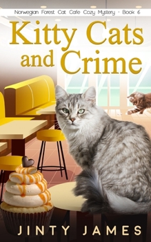 Kitty Cats and Crime: A Norwegian Forest Cat Café Cozy Mystery – Book 6