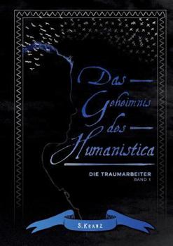 Paperback Die Traumarbeiter: Band 1: Das Geheimnis des Humanistica [German] Book