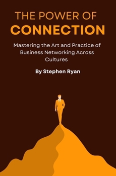 Paperback The Power of Connection: Mastering the Art and Practice of Business Networking across Cultures Book