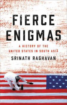 Hardcover Fierce Enigmas: A History of the United States in South Asia Book