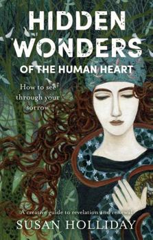 Paperback Hidden Wonders of the Human Heart: How to See Through your Sorrow Book