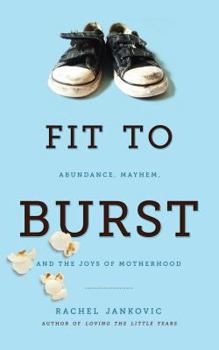 Paperback Fit to Burst: Abundance, Mayhem, and the Joys of Motherhood Book