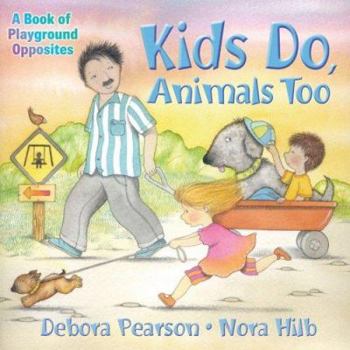 Paperback Kids Do, Animals Too: A Book of Playground Opposites Book