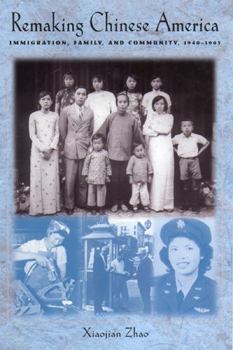 Paperback Remaking Chinese America: Immigration, Family, and Community, 1940-1965 Book