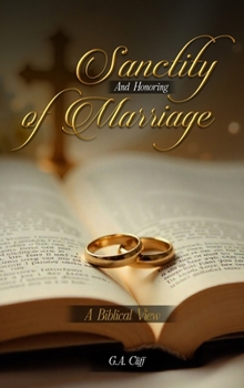 The Sanctity and Honoring of Marriage: A Biblical View