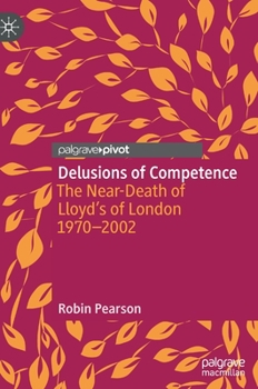 Hardcover Delusions of Competence: The Near-Death of Lloyd's of London 1970--2002 Book