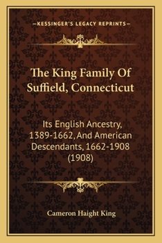 Paperback The King Family Of Suffield, Connecticut: Its English Ancestry, 1389-1662, And American Descendants, 1662-1908 (1908) Book