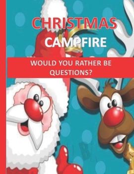 Paperback Christmas Campfire-Would You Rather Be Questions?: A Totally Jolly And Festive Would You Rather Questions For Christmas/Hilarious and Funny Keep The C Book