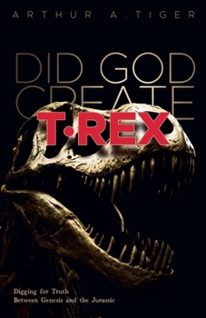 Paperback Did God Create T-Rex?: Digging for Truth Between Genesis and the Jurassic Book