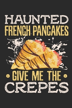 Paperback Haunted French Pancakes Give Me The Crepes: Crepes Journal, Blank Paperback Notebook for Crepes Lovers, 150 pages, college ruled Book