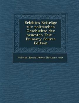 Paperback Erlebtes Beitrage Zur Politischen Geschichte Der Neuesten Zeit [German] Book