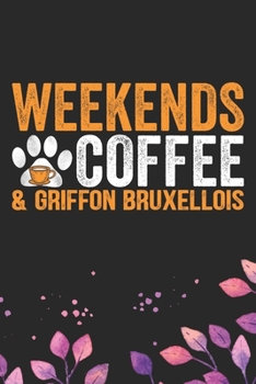 Paperback Weekends Coffee & Griffon Bruxellois: Cool Griffon Bruxellois Dog Journal Notebook - Griffon Bruxellois Puppy Lover Gifts - Funny Griffon Bruxellois D Book