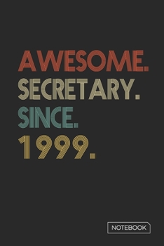 Awesome Secretary Since 1999 Notebook: Blank Lined 6 x 9 Keepsake Birthday Journal Write Memories Now. Read them Later and Treasure Forever Memory ... or Retirement 21st Work Anniversary Gift!