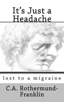 Paperback It's Just a Headache: lost to a migraine Book
