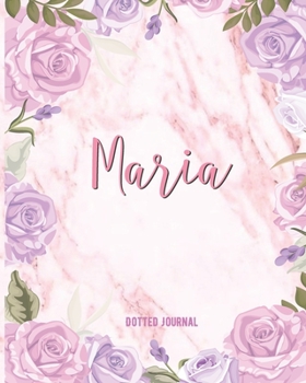 Maria Dotted Journal: Personalized custom name notebook | Dotted Grid Bullet Journal | Writing Journal Diary | Gift for Women Teens, Girls Girlfriend ... Gift | Watercolor Flower Marble Cute