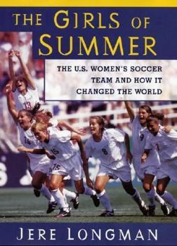 Hardcover The Girls of Summer: The U.S. Women's Soccer Team and How They Changed the World Book