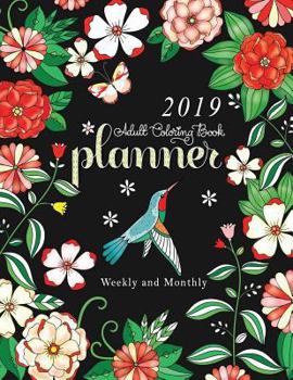 Paperback 2019 Adult Coloring Book Planner: Weekly and Monthly: 12 Month Calendar and Organizer with Inspiring Quotes and Relaxing Illustrations (8 1/2 X 11) Book