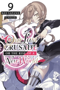 キミと僕の最後の戦場、あるいは世界が始まる聖戦9 - Book #9 of the Our Last Crusade or the Rise of a New World Light Novel