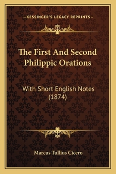 Paperback The First And Second Philippic Orations: With Short English Notes (1874) Book