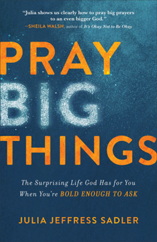 Paperback Pray Big Things: The Surprising Life God Has for You When You're Bold Enough to Ask Book