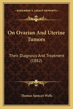 Paperback On Ovarian And Uterine Tumors: Their Diagnosis And Treatment (1882) Book