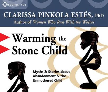 Audio CD Warming the Stone Child: Myths and Stories about Abandonment and the Unmothered Child Book