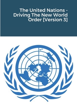 Paperback The United Nations - Driving The New World Order [Version 3] Book