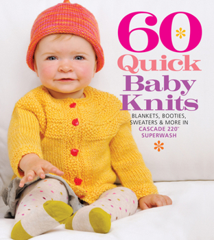 Paperback 60 Quick Baby Knits: Blankets, Booties, Sweaters & More in Cascade 220(tm) Superwash Book