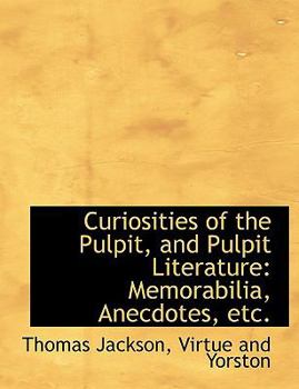 Paperback Curiosities of the Pulpit, and Pulpit Literature: Memorabilia, Anecdotes, Etc. Book